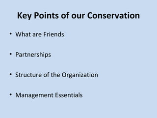 Key Points of our Conservation What are Friends Partnerships Structure of the Organization Management Essentials 