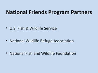 National Friends Program Partners U.S. Fish & Wildlife Service National Wildlife Refuge Association National Fish and Wildlife Foundation 