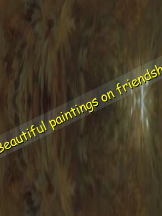 Beautiful paintings on friendship 