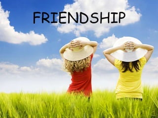 FRIENDSHIP
 