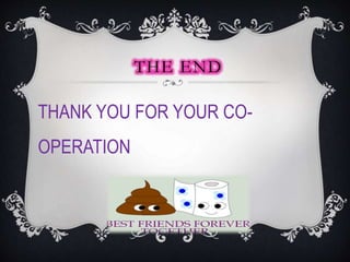 THE END
THANK YOU FOR YOUR CO-
OPERATION
 
