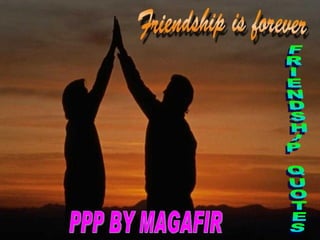 FRIENDSHIP QUOTES PPP BY MAGAFIR 