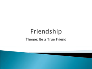 Theme: Be a True Friend 