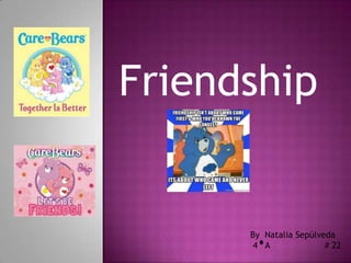 Friendship


      By Natalia Sepúlveda
       4 A              # 22
 
