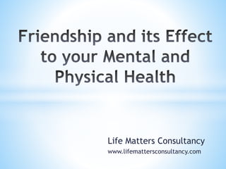 Friendship and its effect to your mental and physical health | PPTX