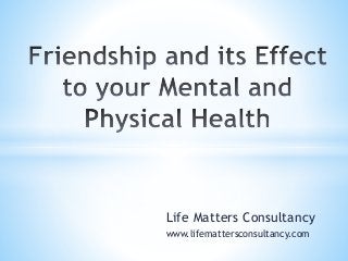 Life Matters Consultancy
www.lifemattersconsultancy.com
 