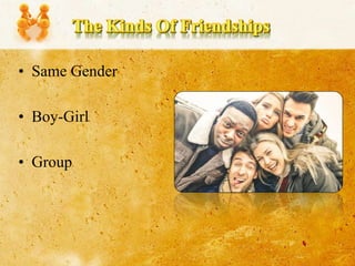 • Same Gender
• Boy-Girl
• Group
 