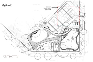 Option 2:

EXISITING
TENNIS COURT
FENCE LINE

 