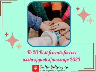 To 20 Best friends forever
wishes/quotes/message 2023
 