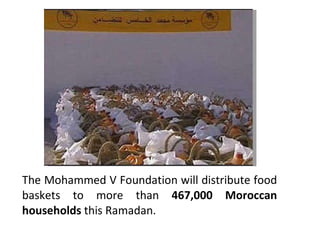 The Mohammed V Foundation will distribute food baskets to more than  467,000 Moroccan households  this Ramadan.  