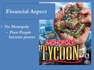 No Monopoly Poor People become poorer Financial Aspect 