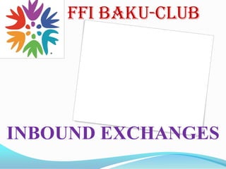 FFI BAKU-CLUBINBOUND EXCHANGES