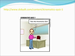 http://www.dvbydt.com/content/kinematics-quiz-1