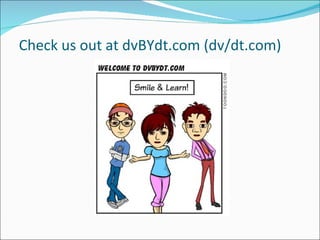 Check us out at dvBYdt.com (dv/dt.com)