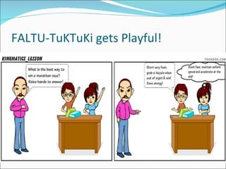 FALTU-TuKTuKi gets Playful!
