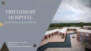 FRIENDSHIP
HOSPITAL
ANALYSIS OF SUSTAINABILITY
Name: Tafshirul Alam Mahi
Id: 12190101
World University of Bangladesh
 