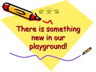 There is something new in our playground! 