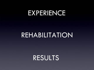 EXPERIENCE REHABILITATION RESULTS