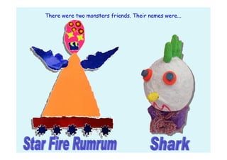 There were two monsters friends. Their names were...
 