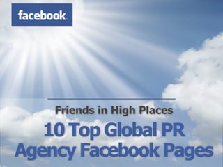Friends in High Places

   10 Top Global PR
Agency Facebook Pages
 