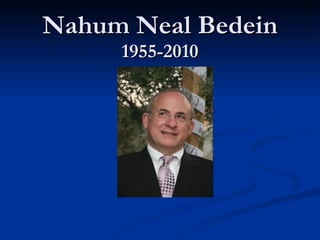 Nahum Neal Bedein 1955-2010 