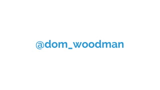@dom_woodman
 