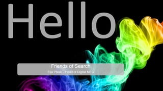 Friends of Search
Elja Polak – Head of Digital MEC

 