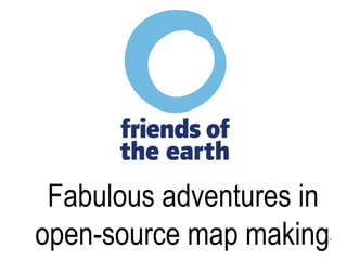 Fabulous adventures in
open-source map making’
 