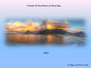 Friends Of the Rivers of Hout Bay
Tim Biggs and Willie van Wyk
2015
 