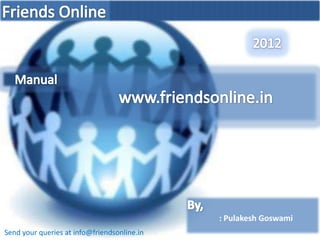 : Pulakesh Goswami
Send your queries at info@friendsonline.in
 