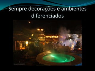 Sempre decorações e ambientes diferenciados