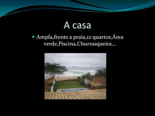 A casaAmpla,frente a praia,12 quartos,Área verde,Piscina,Churrasqueira...
