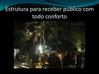 Estrutura para receber público comtodo conforto 