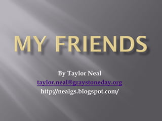 By Taylor Neal
taylor.neal@graystoneday.org
 http://nealgs.blogspot.com/
 