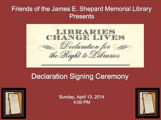 Friends of the James E. Shepard Memorial Library
Presents
Declaration Signing Ceremony
Sunday, April 13, 2014
4:00 PM
 