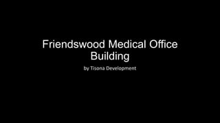 Friendswood Medical Office
Building
by Tisona Development

 