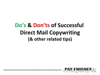Do’s & Don’ts of Successful
 Direct Mail Copywriting
     (& other related tips)
 