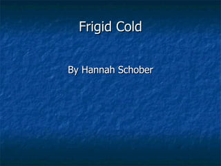 Frigid Cold ,[object Object]