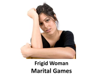 Frigid Woman
Marital Games
 