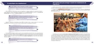 O problema é que as empresas nem sempre cumprem essa determinação, priorizando a alta produtividade
e o lucro. Elas dizem que essa pausa só vale para os trabalhadores dos setores com temperaturas negativas, onde
as carnes ficam congeladas. Porém, o Ministério Publico do Trabalho (MPT) entende que o intervalo de 20 minutos
deve ser estendido a qualquer trabalhador de ambiente “artificialmente frio”. É o caso daqueles que ficam nas salas
de desossa de animais, onde as temperaturas são positivas, mas nunca ultrapassam os 15o
C. O Ministério Público
do Trabalho vem fazendo acordos com frigoríficos de todo o país para melhorar as condições de trabalho, como
previsto no artigo 253 da CLT. Quando o acordo não é possível, o MPT tem acionado a Justiça do Trabalho para que
as empresas cumpram a lei.
Outro problema de saúde muito comum em frigoríficos é a grande incidência de transtornos de humor –
como a depressão. Muitos trabalhadores se queixam não só do acelerado ritmo das esteiras e da pressão por
produtividade, mas também do ambiente fechado, em que não se vê a luz do sol.
Segundo o Ministério da Previdência Social (MPS), no abate de aves e suínos, existem 3,41 vezes mais
trabalhadores com transtorno de humor do que na média de todos os trabalhadores brasileiros.
Os transtornos psicológicos também aparecem como consequência das lesões físicas. Isso porque há pessoas
que, apesar de sofrerem acidentes graves ou desenvolverem doenças ocupacionais por causa do ritmo de produção
imposto pelo frigorífico, acabam se sentindo culpadas pela redução (ou pela perda) da sua própria capacidade de
trabalho. Também são comuns relatos de pessoas que se sentem “inutilizadas” por não terem mais condições
físicas de trabalhar.
É muito nervosismo. A pessoa não aguentava ouvir tanta coisa e não
poder dizer nada. Porque, se dissesse alguma coisa, era capaz de te botarem
na rua. Então, tu tinha que ouvir e ficar quietinho.
Silvio*, ex-funcionário de frigorífico em Santa Catarina
”
”
É tudo fechado, aí eles começaram a proibir a conversa, não podia
conversar com o colega do lado porque diziam que atrapalhava.
Sandro*, ex-funcionário de frigorífico em Santa Catarina
”
”
Não para, não pode olhar para o lado. Não dá para ir no banheiro. Foi mais
que duas vezes no banheiro, já vai para o escritório. Passou de cinco minutos,
vai para o escritório. Em cinco minutos dava só para subir as escadarias até
o vestiário das mulheres.
Francisca*, ex-funcionária de frigorífico em Santa Catarina
”
”
É uma coisa bem difícil: a pessoa que se criou trabalhando se sentir sem
força mais. Não é fácil.
Rita*, ex-funcionária de frigorífico em Santa Catarina
”
”
Existem, sim. Na verdade, a legislação trabalhista do Brasil já prevê uma série de medidas que, se devidamente
aplicadas, contribuiriam para a proteção da saúde dos empregados do setor de frigoríficos.
O artigo 253 da Consolidação das Leis do Trabalho (CLT), por exemplo, ordena a realização de intervalos de
20 minutos a cada 1 hora e 40 minutos de trabalho para amenizar os efeitos do frio. São as chamadas “pausas
para recuperação térmica”.
E o psicológico dos trabalhadores?
Não existem leis para proteger a saúde dos trabalhadores de
frigoríficos?
12 13
Cena do documentário “Carne, Osso” | Repórter Brasil (2012)
 