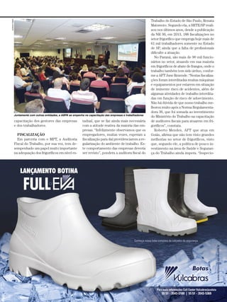 REVISTA PROTEÇÃO 53MAIO / 2017
capacitação dos gestores das empresas
e dos trabalhadores.
FISCALIZAÇÃO
Em parceria com o MPT, a Auditoria
Fiscal do Trabalho, por sua vez, tem de-
sempenhado um papel muito importante
na adequação dos frigoríficos em nível es-
tadual, que se faz ainda mais necessária
com a atitude reativa da maioria das em-
presas. “Infelizmente observamos que os
empregadores, muitas vezes, esperam a
fiscalização para daí providenciarem a re-
gularização do ambiente de trabalho. Es-
te comportamento das empresas deveria
ser revisto”, pondera a auditora fiscal do
Trabalho do Estado de São Paulo, Renata
Matsmoto. Segundo ela, a SRTE/SP reali-
zou nos últimos anos, desde a publicação
da NR 36, em 2013, 188 fiscalizações no
setor frigorífico que emprega hoje mais de
61 mil trabalhadores somente no Estado
de SP, ainda que a falta de profissionais
dificulte a atuação.
No Paraná, são mais de 90 mil funcio-
nários no setor, atuando em sua maioria
em frigoríficos de abate de frangos, onde o
trabalho também tem sido árduo, confor-
me a AFT June Rezende. “Nestas fiscaliza-
ções foram interditadas muitas máquinas
e equipamentos por estarem em situação
de iminente risco de acidentes, além de
algumas atividades de trabalho interdita-
das em função de risco de adoecimento.
Não há dúvida de que nosso trabalho me-
lhorou muito após a Norma Regulamenta-
dora 36, que foi somada ao investimento
do Ministério do Trabalho na capacitação
de auditores fiscais para atuarem em fri-
goríficos”, constata.
Roberto Mendes, AFT que atua em
Goiás, afirma que não tem visto grandes
melhorias no setor de frigoríficos, visto
que, segundo ele, a política de pouco in-
vestimento na área de Saúde e Seguran-
ça do Trabalho ainda impera. “Inspecio-
ACERVOFIEMG
Juntamente com outras entidades, a ABPA se empenha na capacitação das empresas e trabalhadores
 