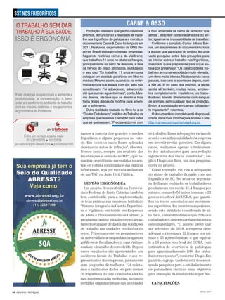 MAIO / 201754 REVISTA PROTEÇÃO
SST NOS FRIGORÍFICOS
Produção brasileira que ganhou diversos
prêmios, denunciando a realidade de traba-
lho nos frigoríficos do país para o mundo, o
documentário Carne & Osso foi lançado em
2011. Na época, os jornalistas da ONG Re-
pórter Brasil visitaram diversas empresas,
flagrando histórias como a da Valdirene,
que trabalhou 11 anos no abate de frangos,
principalmente no setor de desossa, e teve
os nervos do braço atrofiados, inutilizando
o seu uso. “Eu trabalhei 11 anos e nunca
coloquei um atestado para levar um filho no
médico. Mesmo assim, quando ia na enfer-
maria e dizia que estava com dor, eles não
acreditavam. Fui adoecendo, adoecendo,
até que eu não aguentei mais”, conta. Mes-
mo doente, ela teve que se demitir e hoje
toma doses diárias de morfina para ameni-
zar o sofrimento.
Outra realidade relatada no filme foi a do
“Doutor Diclofenaco”, médico doTrabalho da
empresa que receitava o remédio para todos
que se queixassem. “Precisava dormir com
CARNE & OSSO
a mão amarrada na cama de tanta dor que
sentia”, descreve outra trabalhadora do se-
tor, igualmente impossibilitada de trabalhar.
Conforme o jornalista Carlos Juliano Bar-
ros, um dos diretores do documentário, toda
a equipe que participou do projeto fez uma
vasta pesquisa antes das gravações para
se inteirar sobre o trabalho nos frigoríficos,
mas nada que a preparasse para o que es-
tava por presenciar. “Os colaboradores tra-
balham em uma velocidade muito elevada,
um ritmo muito intenso.Na época não havia
pausas, isso veio a acontecer depois, com
a NR 36. E no caso dos bovinos, a gente
sentia ali também, muitas vezes, ambien-
tes completamente insalubres, os traba-
lhadores lidando diretamente com sangue
de animais, sem qualquer tipo de proteção.
Enfim, a constatação em campo foi bastan-
te impactante”, relembra.
O documentário completo está disponível
online.Para mais informações acesse o site
http://carneosso.reporterbrasil.org.br.
namos a maioria dos grandes e médios
frigoríficos e alguns pequenos no esta-
do. Em todos os casos foram aplicadas
dezenas de autos de infração”, observa.
Nesses casos, sempre um relatório das
fiscalizações é enviado ao MPT, que to-
mará as providências necessárias no sen-
tido de coibir a continuidade das práticas
infracionais, seja por meio da assinatura
de um TAC ou Ação Civil Pública.
GESTÃO ERGONÔMICA
Um projeto desenvolvido na Universi-
dade Federal de Santa Catarina também
tem contribuído para a implementação
de boas práticas nas empresas. Intitulado
“Sistema Integrado de Gestão Ergonômi-
ca e Vigilância em Saúde em Empresas
de Abate e Processamento de Carnes”, o
programa consiste inicialmente no levan-
tamento e análise de dados das condições
de trabalho nas unidades produtivas do
setor. Primeiramente os pesquisadores
da universidade acompanham os agentes
públicos de fiscalização em suas visitas e
avaliam o trabalho desenvolvido. Depois
esses resultados são apresentados aos
auditores fiscais do Trabalho e aos re-
presentantes das empresas, juntamente
com propostas de melhoria. “Já coleta-
mos e analisamos dados em pelo menos
30 frigoríficos do país e em todos eles fo-
ram implementadas melhorias, incluindo
medidas organizacionais das atividades
de trabalho. Essas adequações variam de
acordo com a disponibilidade da empresa
em investir nestas questões. Em alguns
casos, realizamos apenas o treinamen-
to dos trabalhadores para uma redução
significativa dos riscos envolvidos”, ex-
plica Diogo dos Reis, um dos pesquisa-
dores do projeto.
Como exemplo, ele cita a adequação
do ritmo de trabalho firmado com um
frigorífico de SC. No setor de rependu-
ra do frango resfriado, os trabalhadores
penduravam em média 21,4 frangos por
minuto, somando 56 ações técnicas e 23
pontos no check list OCRA, que quanti-
fica os riscos associados aos movimen-
tos repetitivos dos membros superiores,
sendo esta atividade considerada de al-
to risco, com estimativa de que 22% dos
trabalhadores desenvolveriam distúrbios
osteomusculares. “O acordo prevê que
até setembro de 2018, a empresa deve
adequar o ritmo para 12 frangos por mi-
nuto e 35 ações técnicas, o que equiva-
le a 13 pontos no check list OCRA, com
estimativa de ocorrência de patologias
para aproximadamente 10% dos traba-
lhadores expostos”, conforme Diogo. Em
paralelo, o grupo também está desenvol-
vendo pesquisas para o estabelecimento
de parâmetros técnicos mais objetivos
para avaliação da insalubridade por frio.
CAPACITAÇÕES
 