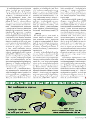 REVISTA PROTEÇÃO 55MAIO / 2017
A Associação Brasileira de Proteína
Animal (entidade que nasceu da jun-
ção da União Brasileira de Avicultura
e da Associação Brasileira da Indústria
Produtora e Exportadora de Carne Su-
ína), em parceria com a ABIEC (Asso-
ciação Brasileira das Indústrias Expor-
tadoras de Carnes) e outras entidades,
tem desenvolvido diversos seminários e
workshops para seus associados, fomen-
tando a conscientização das empresas e
a implantação de novas soluções em prol
das melhorias dos ambientes laborais nos
frigoríficos. De acordo com o consultor
técnico da ABPA, Moacir Cerigueli, que
também representa os empregadores na
Comissão Nacional Tripartite Temática
da NR 36, para esse ano estão programa-
dos nove seminários de SST, que já estão
acontecendo em diversas cidades brasi-
leiras. “Destaco ainda, a constituição de
programas de capacitação e treinamen-
to, como a série 100% Seguro, que traz
vídeos exclusivamente produzidos para a
indústria frigorífica do Brasil, feitos pela
ABPA, ABIEC e SESI. Ao todo são 50 pro-
grametes com legendas em português,
inglês e espanhol, em linguagem simples
direta e de fácil entendimento, que tra-
tam de questões variadas sobre a Saúde e
Segurança no Trabalho nos frigoríficos”.
Essa produção está disponível em www.
sesi.org.br/cemporcentoseguro .
A Contac CUT (Confederação Brasi-
leira Democrática dos Trabalhadores nas
Indústrias da Alimentação), também tem
se comprometido com a qualificação pro-
fissional. Dentro do projeto 'Da Terra ao
Prato', em uma vertente voltada espe-
cialmente ao setor frigorífico, são ofere-
cidos seminários para formação dos tra-
balhadores quanto às diretrizes da NR
36. Em nível nacional, a entidade realiza
encontros com representantes dos 27 es-
tados. Depois, cada um deles promove a
capacitação para os coordenadores dos
sindicatos e estes trabalharão com os co-
laboradores na base. “Por isso é impor-
tante que o trabalhador conheça o seu
sindicato”, salienta o presidente da en-
tidade, Siderlei de Oliveira, coordenador
da bancada dos trabalhadores na CNTT.
APOSTAS
Em âmbito privado, Paulo Barros de
Oliveira, médico do Trabalho e auditor
fiscal aposentado, lembra a implantação
de um processo automatizado de alimen-
tação de caldeira por toras de madeira no
frigorífico Pampeano, do Grupo Marfrig.
A mudança interferiu positivamente na
diminuição do cansaço e sofrimento dos
trabalhadores.
O auditor fiscal do Trabalho Bruno Sa-
les, com atuação no Mato Grosso do Sul,
destaca também uma iniciativa da JBS,
que constituiu uma equipe própria espe-
cializada e voltada à resolução das ques-
tões de SST. “Esse grupo visita rotineira-
mente as diversas unidades espalhadas
pelo país e apresenta as providências
que deram certo em outras localidades
àquelas que ainda estão com problemas
relevantes. Desse modo, procura replicar
soluções e tornar permanente sua gestão
ambiental ocupacional”, destaca. Embora
ainda perceba a prevalência de um cará-
ter corretivo, o AFT afirma ser visível a
busca por melhorias e a tendência de se
atingir um viés mais prevencionista no
futuro. “É um ponto de partida, um ca-
minho, uma grande via a percorrer, mas
com passos consistentes sendo dados”,
conclui Sales.
Tendo sido, sem dúvida, um grande ga-
nho para o setor de frigoríficos, a NR 36
conseguiu abordar boa parte dos riscos e,
nesses últimos quatro anos, as empresas
têm se movimentado a caminho da ade-
quação. O maior problema, segundo os
profissionais que acompanham o dia a dia
dos estabelecimentos de abate e proces-
samento de carnes, é que o ritmo dessa
caminhada ainda é muito lento e guiado
apenas pelas ações da fiscalização. Le-
vando em consideração o déficit de au-
ditores fiscais do Trabalho encontrado
no país, ainda pode-se esperar que mui-
tos trabalhadores adoeçam nesse pro-
cesso de implantação de medidas para
um ambiente de trabalho mais seguro e
saudável. Sem contar os que ficam com-
pletamente incapacitados ou até perdem
a vida devido aos perigos que permeiam
os frigoríficos.
É essencial que órgãos públicos e enti-
dades de trabalhadores e empregadores
se unam para exigir e contribuir no pro-
cesso de melhoria das empresas, apoian-
do e divulgando também aquelas que já
estão fazendo um bom trabalho. O que se
espera, nesse caso, é que o ditado popular
se cumpra e que a união faça a força, tra-
ga modificações e melhore as condições
de todos esses colaboradores que se de-
dicam ao setor que é hoje um dos maiores
atores da economia nacional.
 
