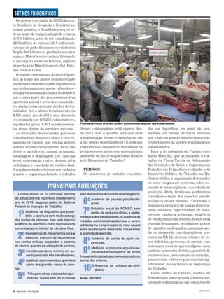 MAIO / 201740 REVISTA PROTEÇÃO
SST NOS FRIGORÍFICOS
dos nos frigoríficos, em geral, são per-
meados por fatores de riscos diversos
que exercem grande influência no com-
prometimento da saúde e segurança dos
trabalhadores.
Para a tecnologista da Fundacentro
Maria Muccillo, que acompanha o tra-
balho da Força-Tarefa de Adequação
das Condições de Saúde e Segurança no
Trabalho em Frigoríficos realizada pelo
Ministério Público do Trabalho no Rio
Grande do Sul, a organização do trabalho
no setor chega a ser perversa, sob o co-
mando de uma exigência exacerbada de
produção diária, frente aos parâmetros
científicos e legais dos aspectos psicofi-
siológicos do ser humano. “O cenário é
hostil pela presença de baixas tempera-
turas, umidade, repetitividade de movi-
mentos, cadência acelerada, exigência
de esforço muscular intenso, ritmos cada
vez mais desumanos, mobiliários e postos
de trabalho inadequados, máquinas ain-
da em desacordo com dispositivos pre-
vistos na NR 12, sistema elétrico às ve-
zes deficitário, presença de amônia com
sistema de controle que em alguns casos
também apresenta defeitos, passível de
vazamentos e, para completar o cenário,
a monotonia e fatores psicossociais sig-
nificativos”, lista a técnica de Segurança
do Trabalho.
Paulo Barros de Oliveira, médico do
Trabalho que participou da primeira ten-
tativa de normatização das condições de
De acordo com dados do IBGE (Institu-
to Brasileiro de Geografia e Estatística),
no ano passado, o Brasil bateu seu recor-
de no abate de frangos, atingindo a marca
de 5,9 bilhões, além de ter contabilizado
42,3 milhões de suínos e 29,7 milhões de
cabeças de gado. Enquanto os estados da
Região Sul lideram na produção avícola e
suína, o Mato Grosso continua liderando
o ranking no abate de bovinos, seguido
de perto pelo Mato Grosso do Sul, Pará,
São Paulo e Goiás.
O grande crescimento do setor frigorí-
fico ao longo dos anos e seu importante
papel na economia do país impulsionou
sua modernização no que se refere à tec-
nologia e à automação, mas a realidade é
que a maior parte dos processos que leva
a proteína animal à mesa dos consumido-
res ainda conta com a mão de obra do tra-
balhador. Até o último levantamento da
RAIS para o ano de 2015, essa demanda
era realizada por 463.205 colaboradores,
espalhados pelos 4.303 estabelecimen-
tos ativos dentro do território nacional.
As atividades desenvolvidas por esses
trabalhadores durante o abate e proces-
samento de carnes, que em sua grande
maioria acontecem no mesmo local, vão
desde o sacrífico do animal, a sangria,
escaldagem e depenagem (no caso das
aves), evisceração, cortes, desossa até a
embalagem e expedição do produto final.
A regulamentação referente aos cuidados
à saúde e segurança durante o trabalho
desses colaboradores está vigente des-
de 2013, mas a quantas será que anda
a implantação dessas exigências no dia
a dia dentro dos frigoríficos? E será que
elas têm sido capazes de neutralizar os
perigos desses ambientes, que englobam
uma série de riscos ocupacionais listados
pelo Ministério do Trabalho?
PERIGOS
Os ambientes de trabalho encontra-
ASCOM/MPT-RS
Fatores de riscos diversos podem comprometer a saúde dos trabalhadores
Confira abaixo os 10 principais motivos
de autuações nos frigoríficos brasileiros no
ano de 2015, segundo dados do Sistema
Federal de Inspeção do Trabalho:
1º Ausência de dispositivo que possi-
bilite a abertura sem muito esforço
das portas de câmaras frias pelo interior/
ausência de alarme ou outro dispositivo de
comunicação no interior de câmaras frias;
2ºInexistência de mecanismos para a
detecção precoce de vazamentos
nos pontos críticos, acoplados a sistema
de alarme, quando da utilização de amônia;
3ºInexistência de no mínimo um as-
sento para cada três trabalhadores;
4ºAusência de chuveiros ou sprinklers
acima dos grandes vasos de amô-
nia;
5º Trilhagem aérea, esteiras transpor-
tadoras, roscas sem fim ou nórias
PRINCIPAIS AUTUAÇÕES
sem dispositivos de parada de emergência;
6ºAusência de pausas psicofisioló-
gicas;
7º Relatório anual do PCMSO sem
dados da evolução clínica e epide-
miológica dos trabalhadores ou ausência de
medidas administrativas/técnicas a serem
adotadas na comprovação do nexo causal
entre as alterações detectadas nos exames
e a atividade exercida;
8ºAusência de barras de apoio pa-
ra os pés;
9ºMateriais e produtos erguidos/ar-
mazenados/carregados de forma
frequente localizados próximos ao solo ou
acima dos ombros;
10ºAusência de rodízios de ativi-
dades.
Fonte: SFIT/2015
 