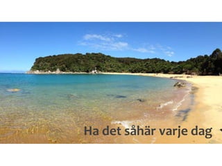 Ha det såhär varje dag
 