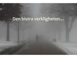Den bistra verkligheten…
 