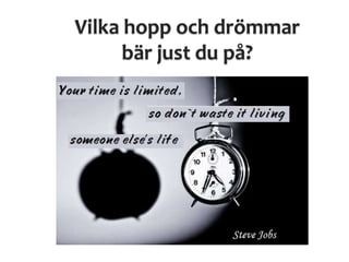 Vilka hopp och drömmar
bär just du på?
 