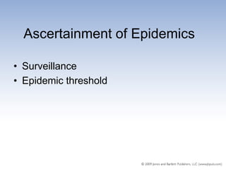 Ascertainment of Epidemics

• Surveillance
• Epidemic threshold
 