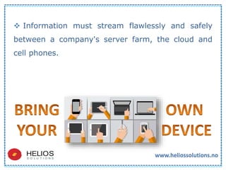  Information must stream flawlessly and safely
between a company's server farm, the cloud and
cell phones.
 