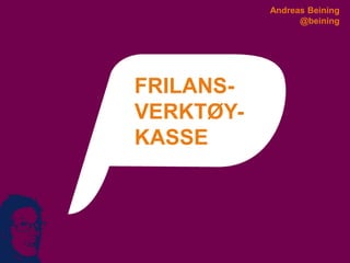 Andreas Beining
                 @beining




FRILANS-
VERKTØY-
KASSE
 